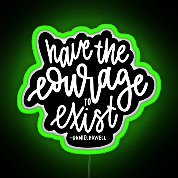 Have The Courage To Exist Black RGB Neon Sign