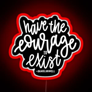 Have The Courage To Exist Black RGB Neon Sign