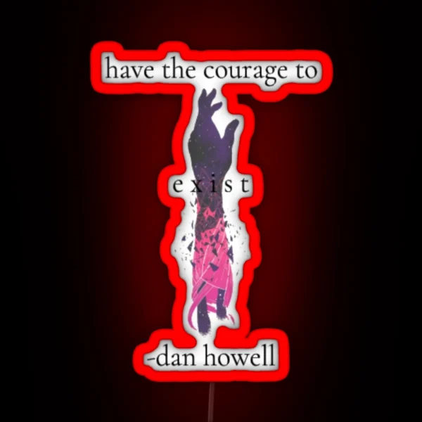 Have The Courage To Exist RGB Neon Sign