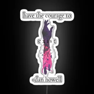 Have The Courage To Exist RGB Neon Sign