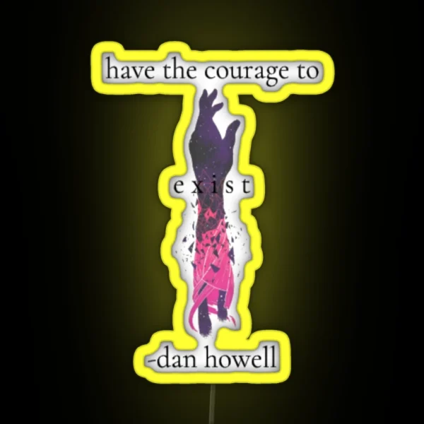 Have The Courage To Exist RGB Neon Sign