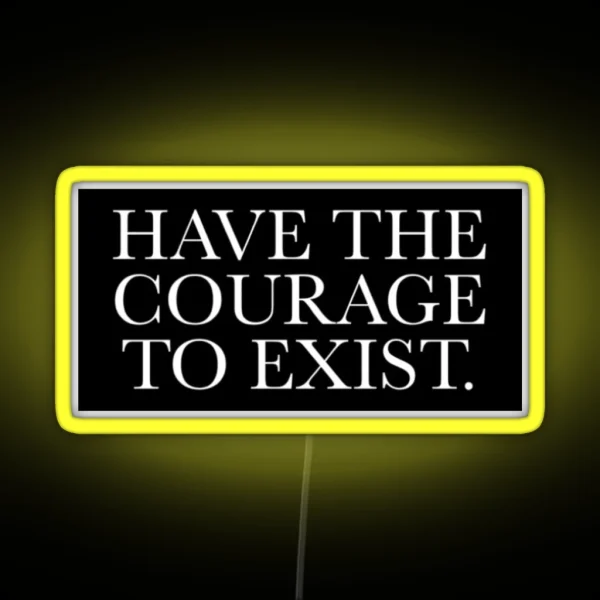 Have The Courage To Exist RGB Neon Sign