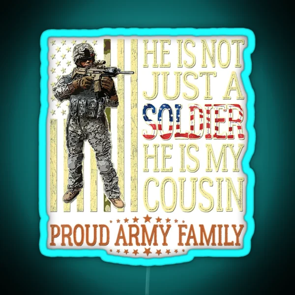 He Is Not Just A Soldier He Is My Cousin RGB Neon Sign