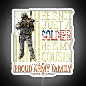 He Is Not Just A Soldier He Is My Cousin Proud Army Family RGB Neon Sign