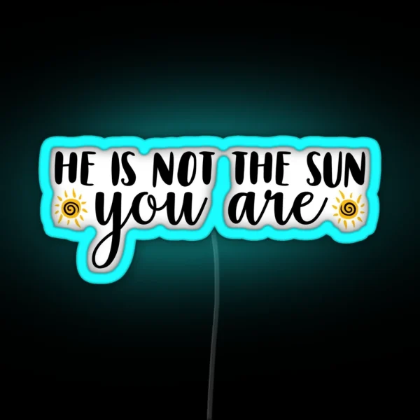 He Is Not The Sun RGB Neon Sign