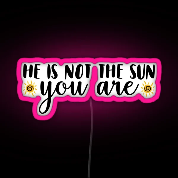 He Is Not The Sun RGB Neon Sign