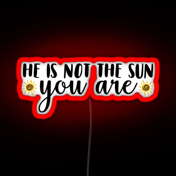 He Is Not The Sun RGB Neon Sign
