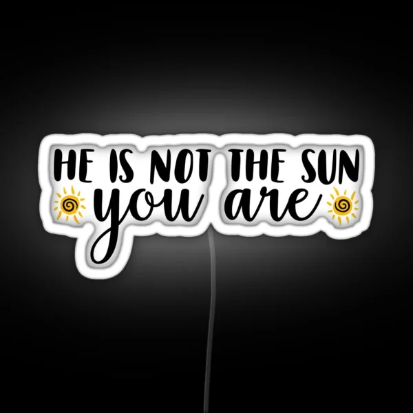 He Is Not The Sun RGB Neon Sign