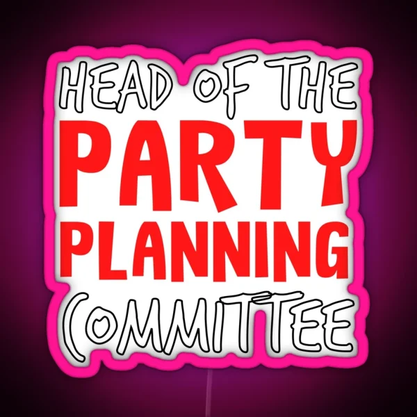 Head Of The Party Planning Committee Themed Bachelorette Led RGB Neon Sign