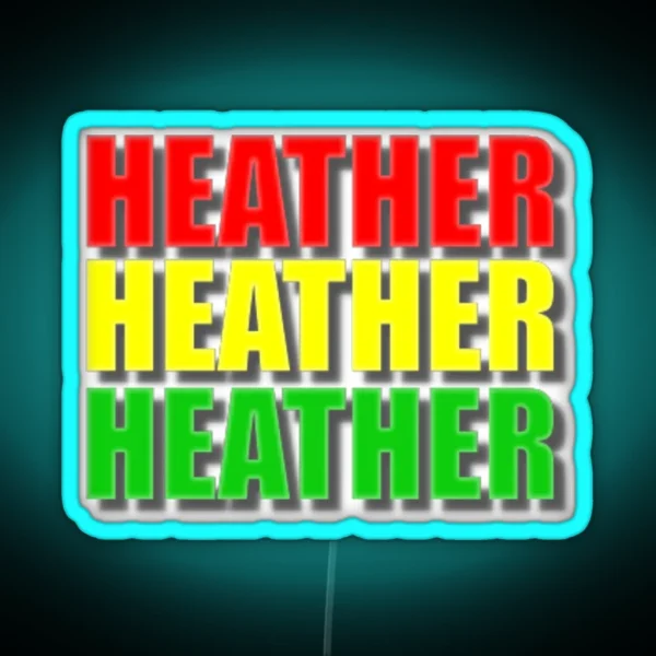 Heather Chandler Heather Mcnamara Heather RGB Neon Sign
