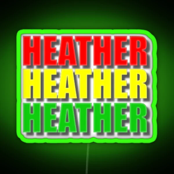 Heather Chandler Heather Mcnamara Heather RGB Neon Sign