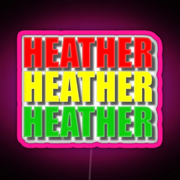 Heather Chandler Heather Mcnamara Heather RGB Neon Sign