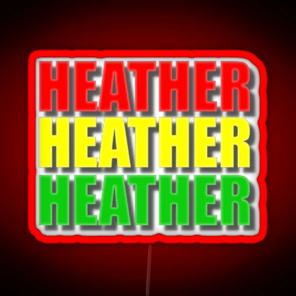 Heather Chandler Heather Mcnamara Heather RGB Neon Sign