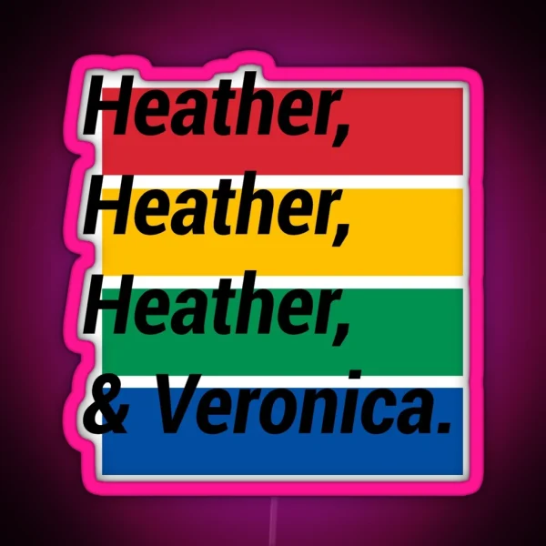Heather Heather Heather And Veronica RGB Neon Sign