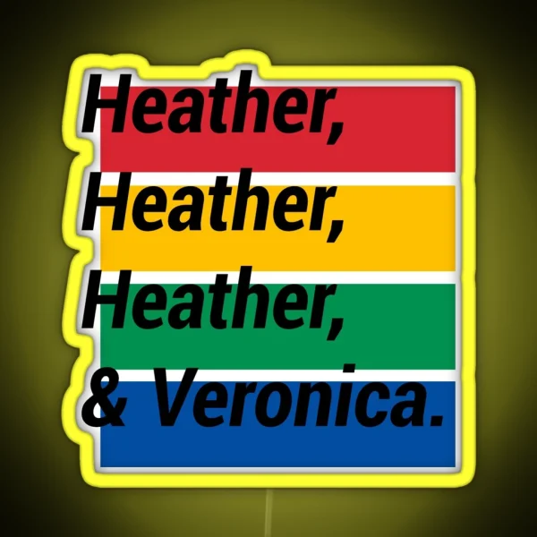 Heather Heather Heather And Veronica RGB Neon Sign