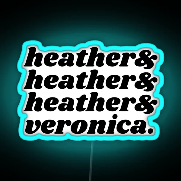 Heathers And Veronica RGB Neon Sign