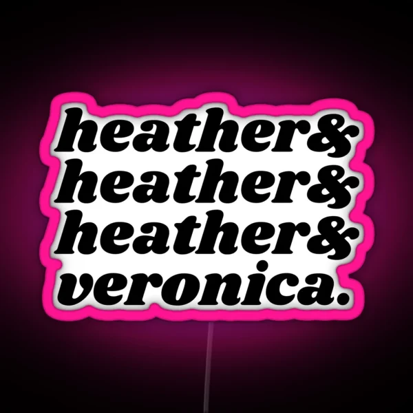 Heathers And Veronica RGB Neon Sign