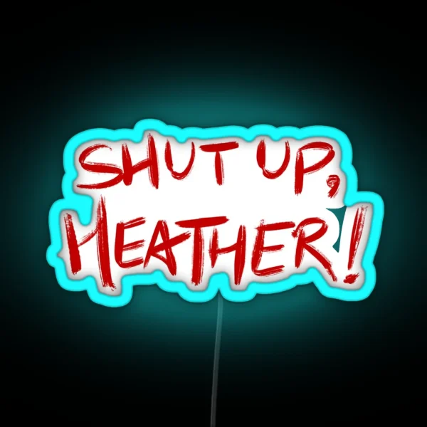 Heathers Quote SHUT UP HEATHER Red White RGB Neon Sign