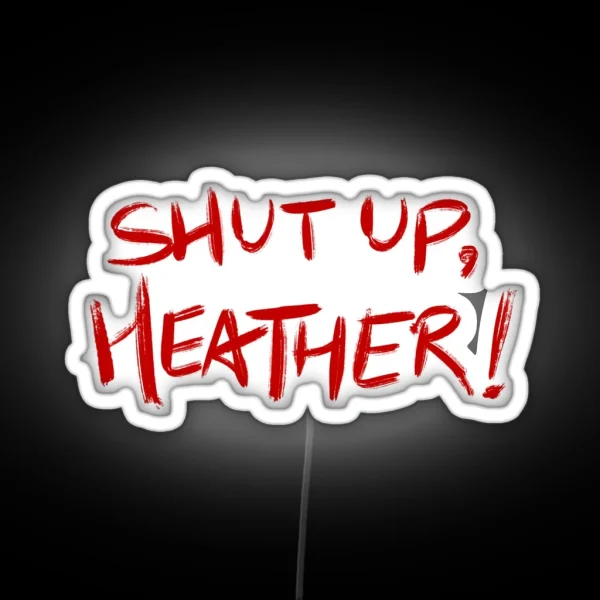 Heathers Quote SHUT UP HEATHER Red White RGB Neon Sign