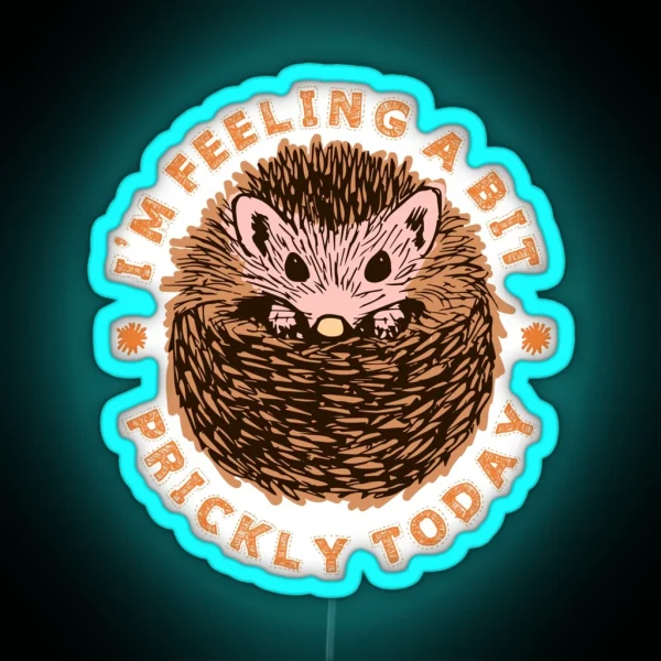 Hedgehog I M Feeling A Bit Prickly Today RGB Neon Sign