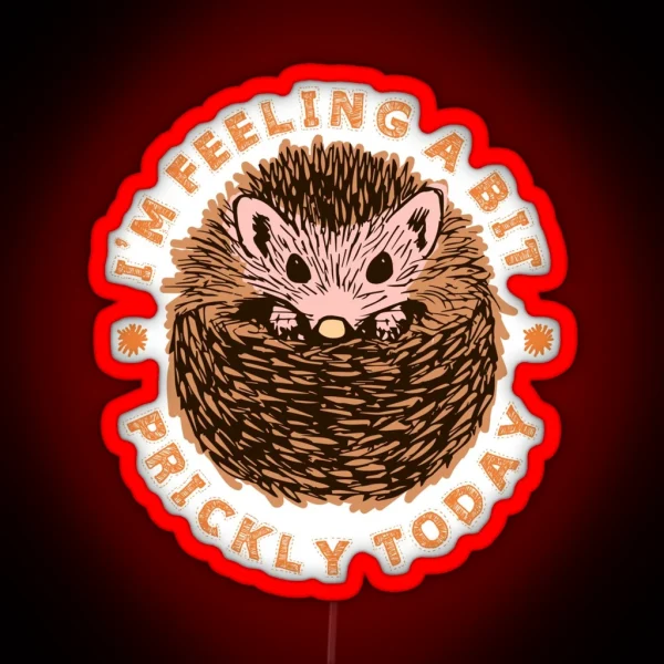 Hedgehog I M Feeling A Bit Prickly Today RGB Neon Sign