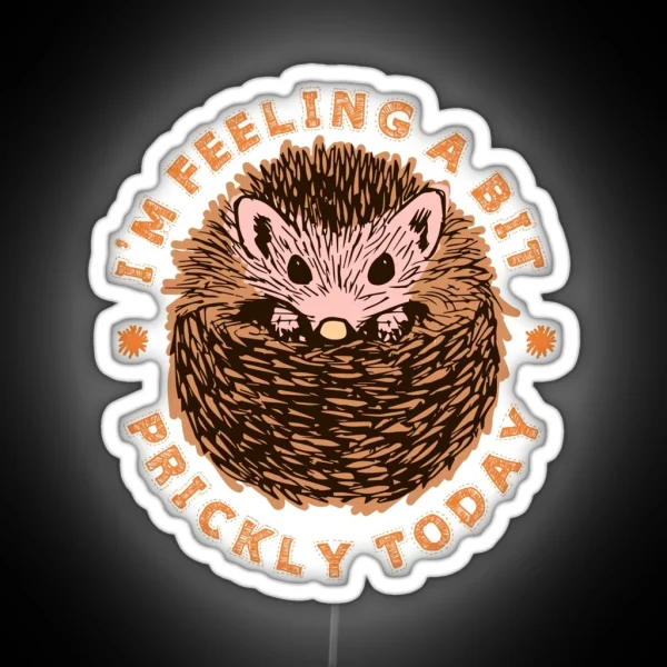 Hedgehog I M Feeling A Bit Prickly Today RGB Neon Sign