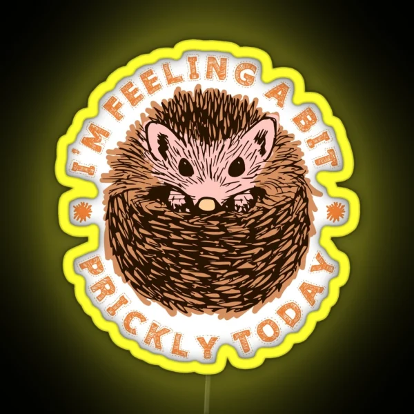 Hedgehog I M Feeling A Bit Prickly Today RGB Neon Sign