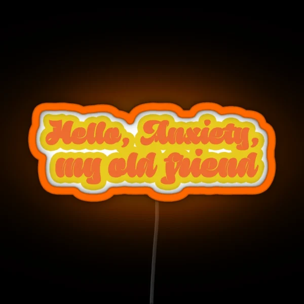 Hello Anxiety My Old Friend RGB Neon Sign
