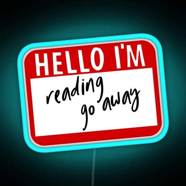 Hello I M Reading Go Away Funny Name Tag RGB Neon Sign