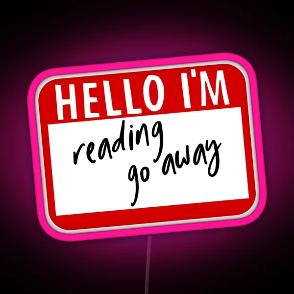 Hello I M Reading Go Away Funny Name Tag RGB Neon Sign