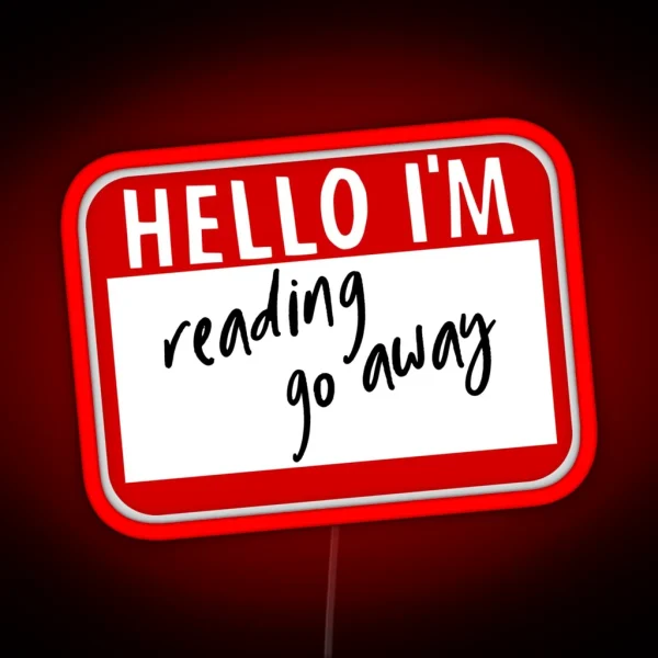 Hello I M Reading Go Away Funny Name Tag RGB Neon Sign