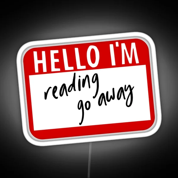 Hello I M Reading Go Away Funny Name Tag RGB Neon Sign