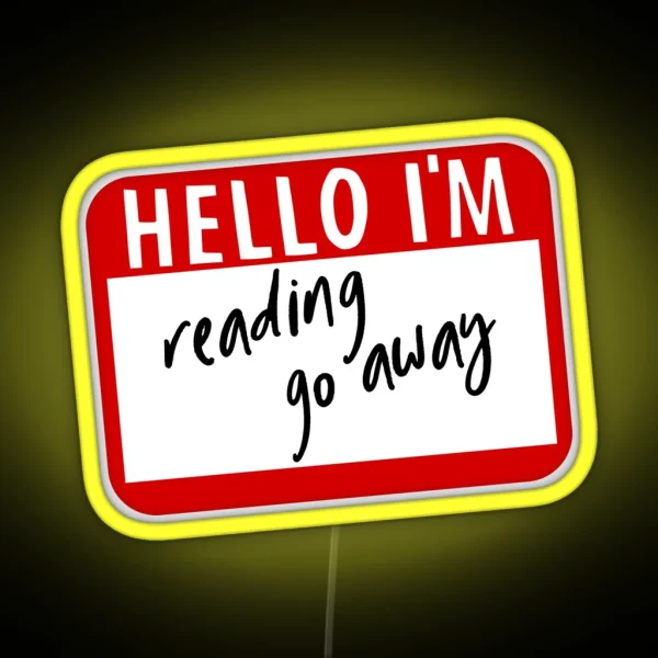 Hello I M Reading Go Away Funny Name Tag RGB Neon Sign