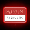 HELLO IM STRUGGLING RGB Neon Sign