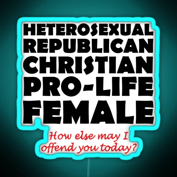 Heterosexual Republican Christian Pro Life Female How RGB Neon Sign