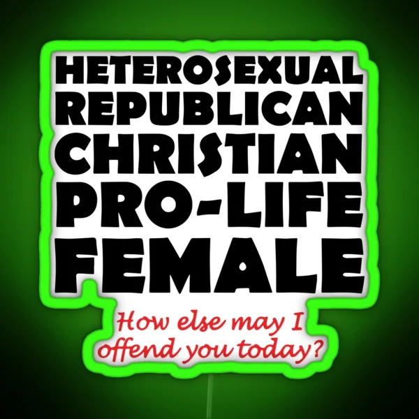 Heterosexual Republican Christian Pro Life Female How RGB Neon Sign