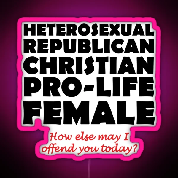 Heterosexual Republican Christian Pro Life Female How RGB Neon Sign