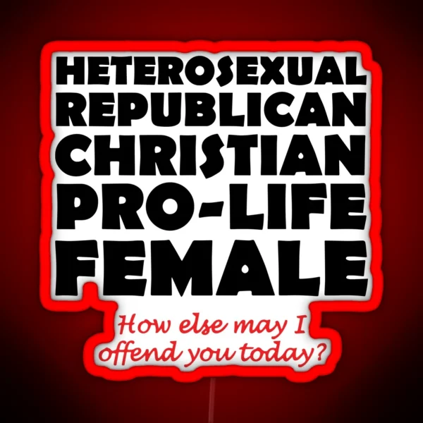 Heterosexual Republican Christian Pro Life Female How RGB Neon Sign