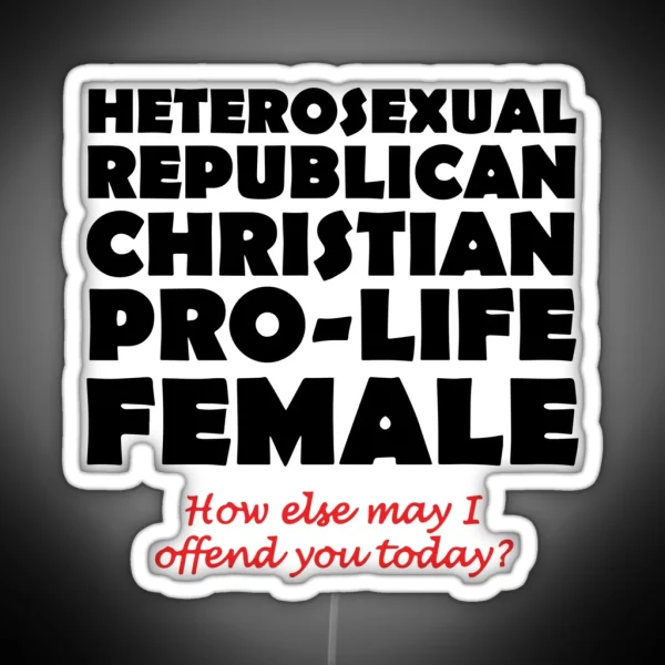 Heterosexual Republican Christian Pro Life Female How RGB Neon Sign
