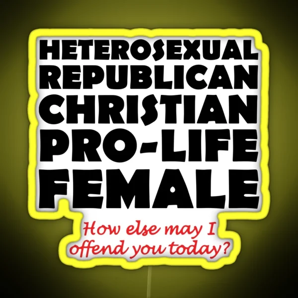 Heterosexual Republican Christian Pro Life Female How RGB Neon Sign