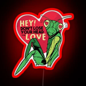 HEY Don T Lose Your Head For Love Praying Mantis RGB Neon Sign