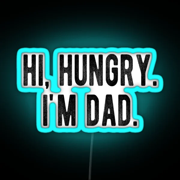 Hi Hungry I M Dad Funny Father S Day Dad Joke RGB Neon Sign