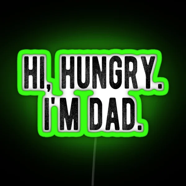 Hi Hungry I M Dad Funny Father S Day Dad Joke RGB Neon Sign