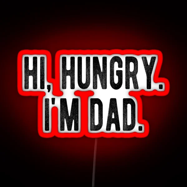 Hi Hungry I M Dad Funny Father S Day Dad Joke RGB Neon Sign