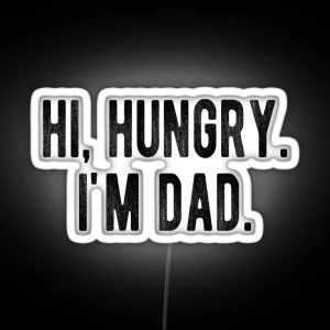 Hi Hungry I M Dad Funny Father S Day Dad Joke RGB Neon Sign