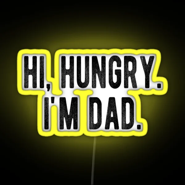 Hi Hungry I M Dad Funny Father S Day Dad Joke RGB Neon Sign