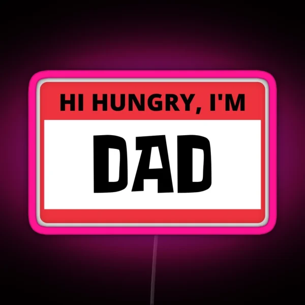 Hi Hungry I M Dad RGB Neon Sign