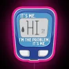 Hi It S Me I M The Problem It S Me RGB Neon Sign - Image 6