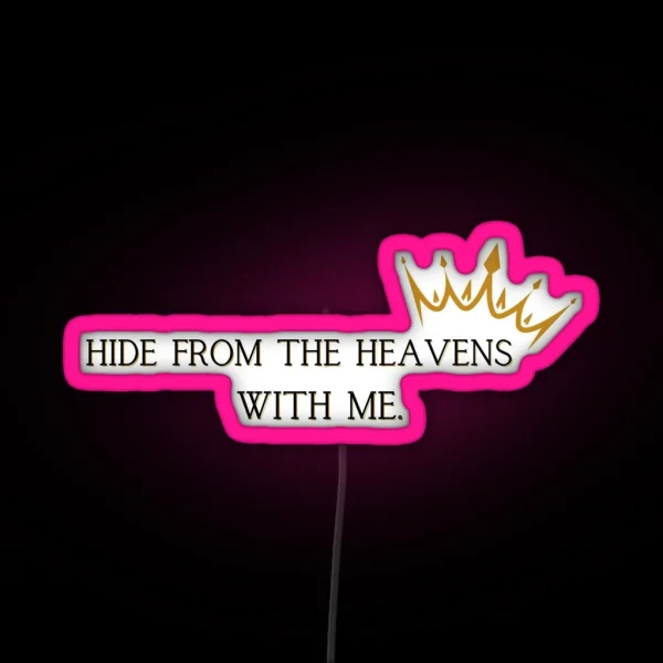 Hide From The Heavens With Me Quote RGB Neon Sign