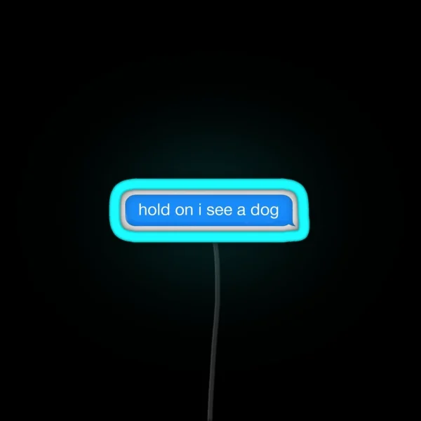 Hold On I See A Dog RGB Neon Sign